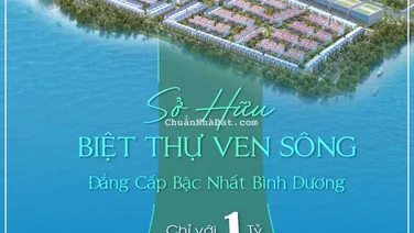CHỈ TỪ 1 TỶ SỞ HỮU NGAY VILLA 2 MẶT GIÁP SÔNG - THE OASIS RIVERSIDE